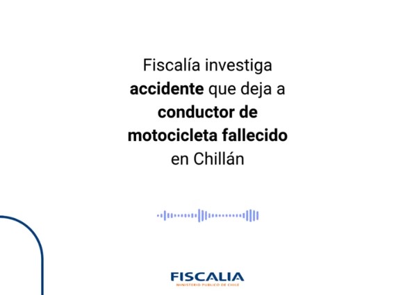 Fiscalía investiga accidente que deja a conductor de motocicleta fallecido en Chillán