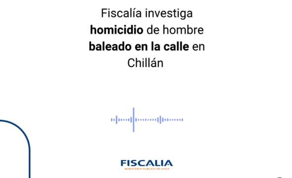 Fiscalía investiga homicidio de hombre hallado en la calle en Chillán